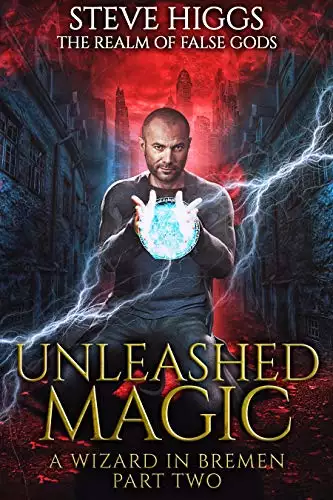 Unleashed Magic: A Wizard in Bremen Part 2