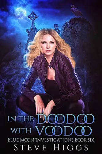 In the Doodoo with Voodoo: Blue Moon Investigations New Adult Humorous Fantasy Adventure Series Book 6
