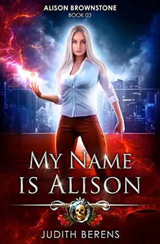 My Name Is Alison: An Urban Fantasy Action Adventure