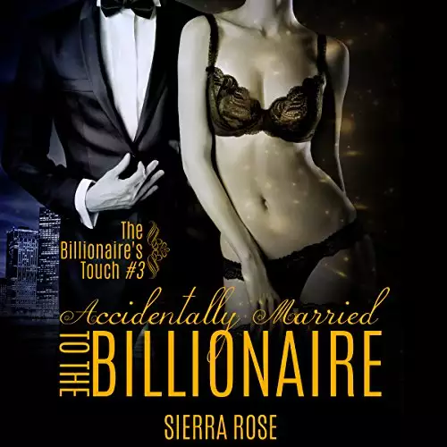 The Billionaire's Touch: Accidentally Married to the Billionaire, Part 3