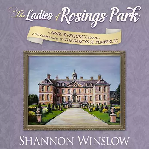 The Ladies of Rosings Park: A Pride and Prejudice Sequel and Companion to The Darcys of Pemberley