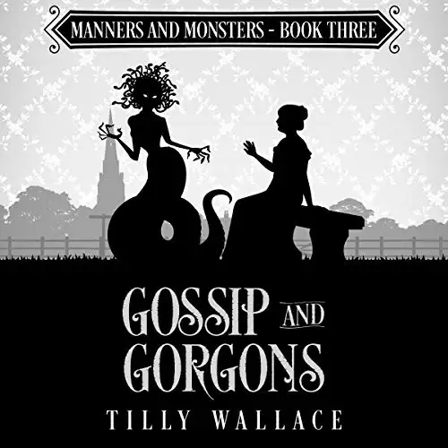 Gossip and Gorgons: Manners and Monsters, Book 3