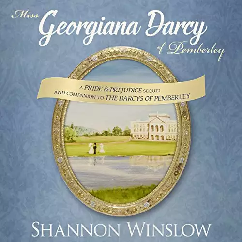 Miss Georgiana Darcy of Pemberley: A Pride & Prejudice Sequel and Companion to the Darcys of Pemberley