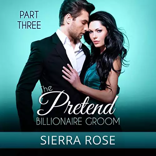 The Pretend Billionaire Groom: Finding the Love of Your Life Series, Part 3