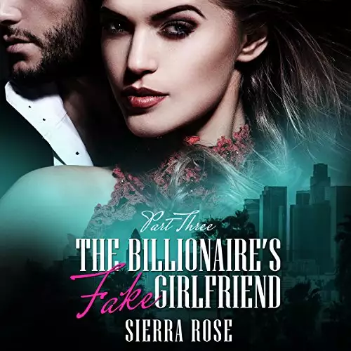 The Billionaire's Fake Girlfriend - Part 3: The Billionaire Saga, Book 3