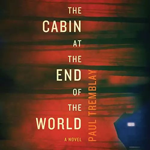 The Cabin at the End of the World: A Novel