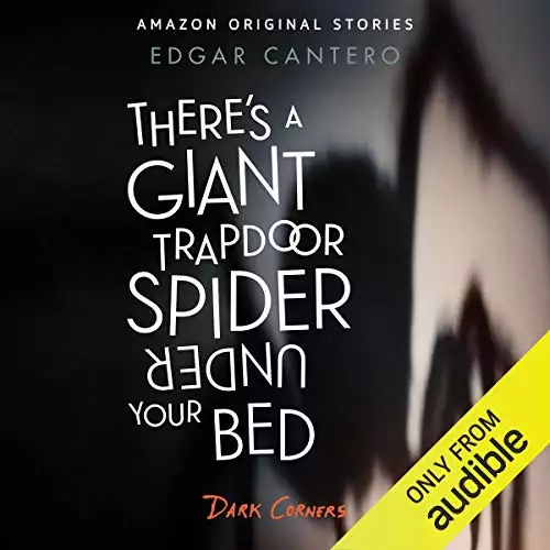 There's a Giant Trapdoor Spider Under Your Bed: Dark Corners Collection, Book 3
