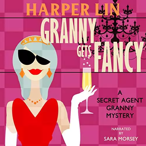 Granny Gets Fancy: A Secret Agent Granny Mystery, Book 6