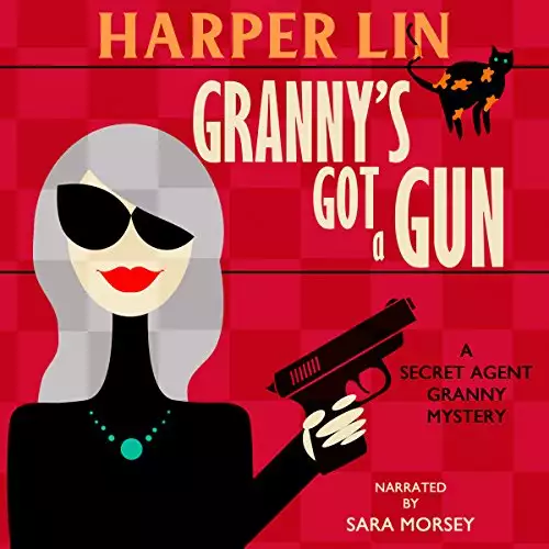 Granny's Got a Gun: Secret Agent Granny Series, Book 1