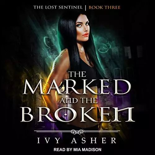 The Marked and the Broken: Lost Sentinel Series, Book 3