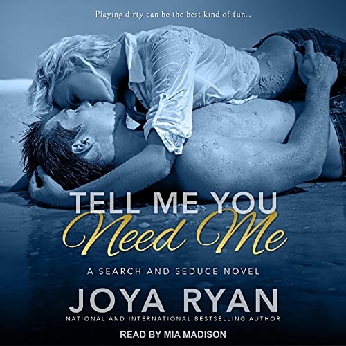 Tell Me You Need Me: Search and Seduce Series, Book 1