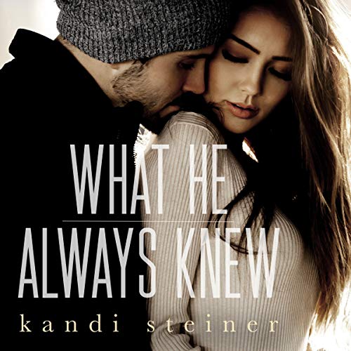 What He Always Knew: What He Doesn't Know Duet, Book 2