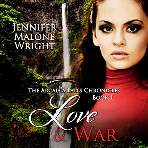 Love & War: The Arcadia Falls Chronicles Series, Book 1