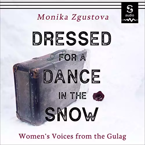 Dressed for a Dance in the Snow: Women's Voices from the Gulag