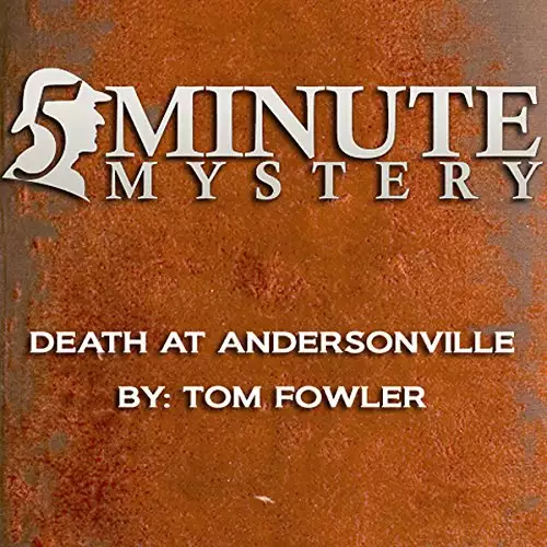 5 Minute Mystery - Death at Andersonville