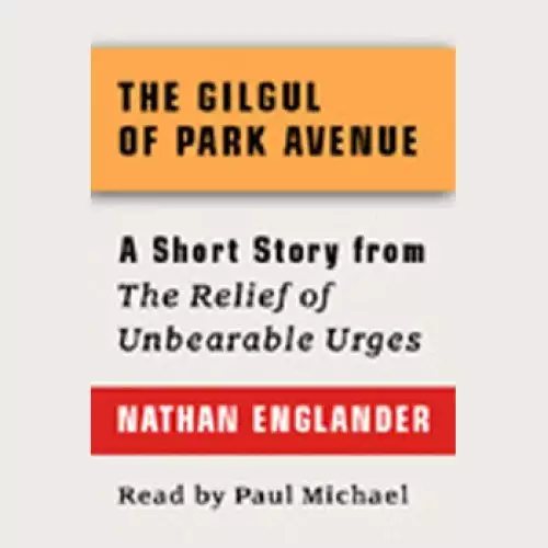 The Gilgul of Park Avenue: A Short Story from 'For the Relief of Unbearable Urges'