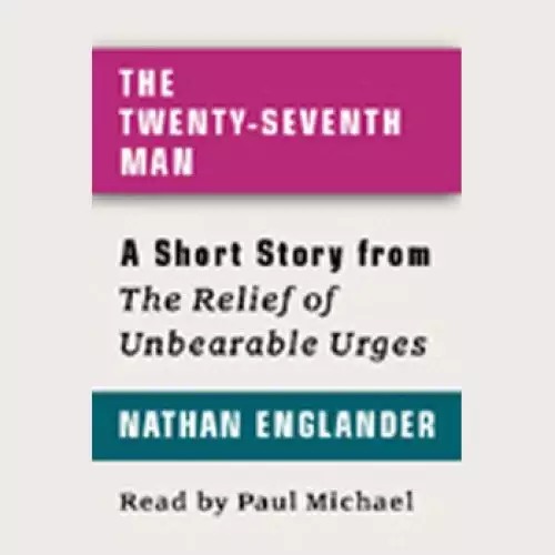 The Twenty-Seventh Man: A Short Story from 'For the Relief of Unbearable Urges'