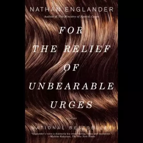 For the Relief of Unbearable Urges: Stories