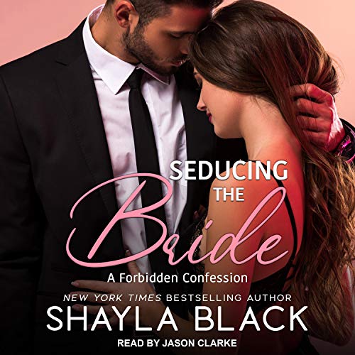 Seducing the Bride: Forbidden Confessions, Book 2