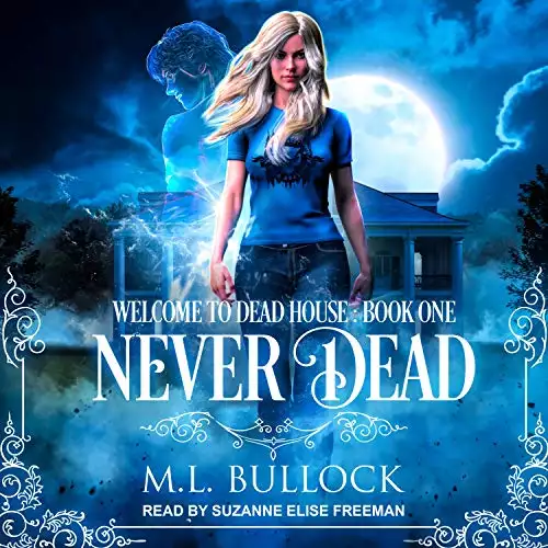 Never Dead: Welcome to Dead House Series, Book 1