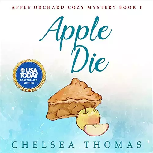 Apple Die: Apple Orchard Cozy Mystery, Book 1