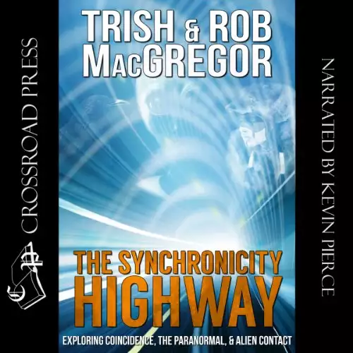 The Synchronicity Highway: Exploring Coincidence, the Paranormal, & Alien Contact