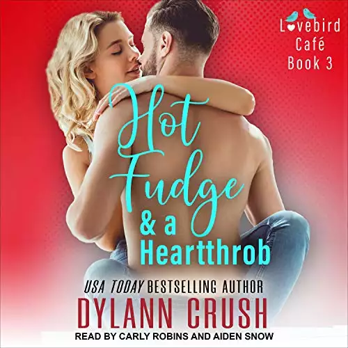 Hot Fudge & a Heartthrob: Lovebird Café, Book 3