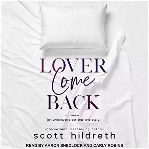 Lover Come Back: An Unbelievable but True Love Story