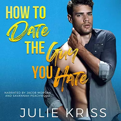 How to Date the Guy You Hate: An Enemies to Lovers Romance