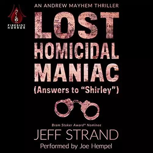 Lost Homicidal Maniac (Answers to "Shirley"): An Andrew Mayhem Thriller, Book 4