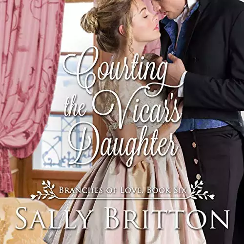 Courting the Vicar's Daughter: Branches of Love, Book 6