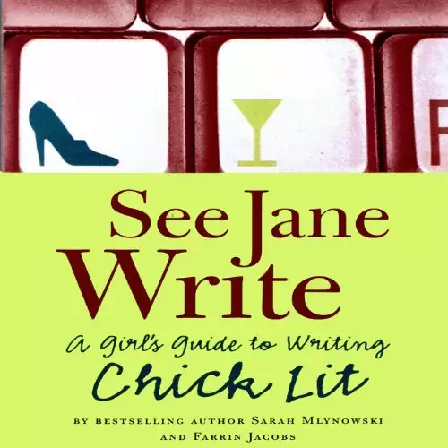See Jane Write: A Girl's Guide to Writing Chick Lit