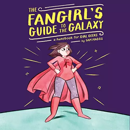The Fangirl's Guide to the Galaxy: A Handbook for Girl Geeks