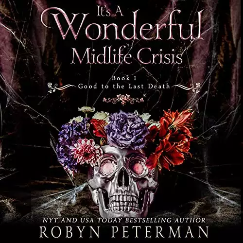 It’s a Wonderful Midlife Crisis: The Good to the Last Death Series, Book 1