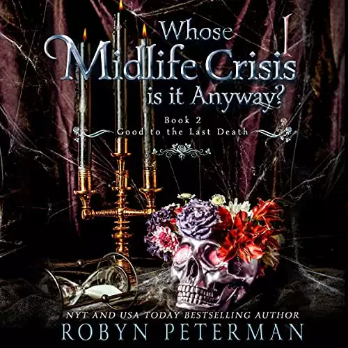 Whose Midlife Crisis Is It Anyway?: The Good to the Last Death Series, Book 2