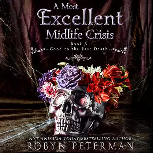 A Most Excellent Midlife Crisis: The Good to the Last Death Series, Book 3