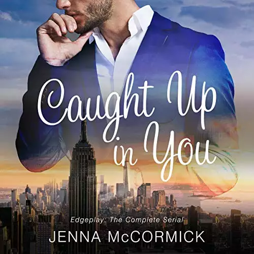 Caught Up in You: Edgeplay: The Complete Serial