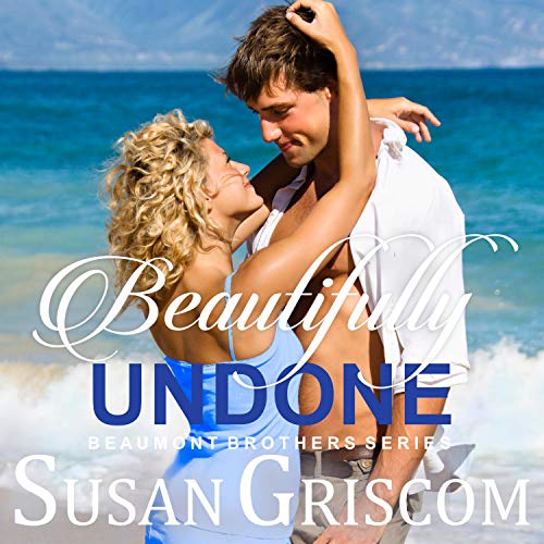 Beautifully Undone: The Beaumont Brothers, Book 3