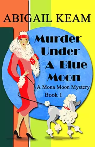 Murder Under A Blue Moon: A 1930s Mona Moon Historical Cozy Mystery Book 1