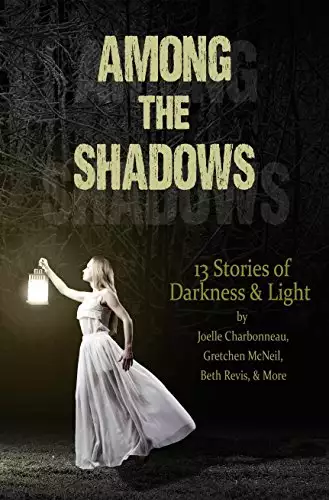 Among the Shadows: 13 Stories of Darkness & Light