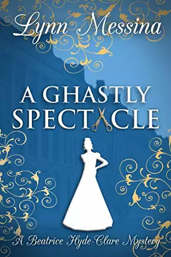 A Ghastly Spectacle: A Regency Cozy Historical Murder Mystery