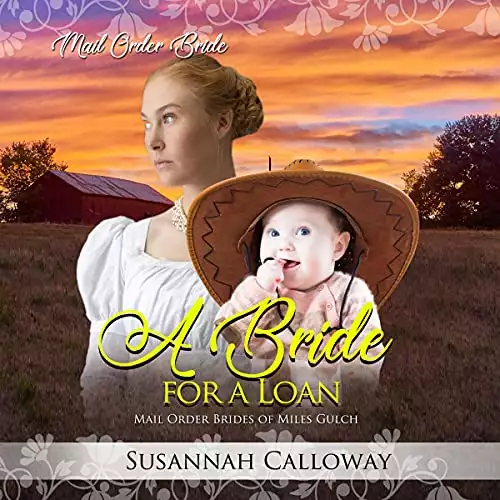 A Bride for a Loan: Mail Order Brides of Miles Gulch, Book 2