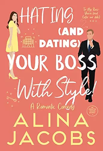 Hating and Dating Your Boss with Style!: A Romantic Comedy