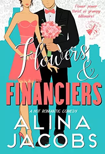 Flowers and Financiers: A Hot Romantic Comedy
