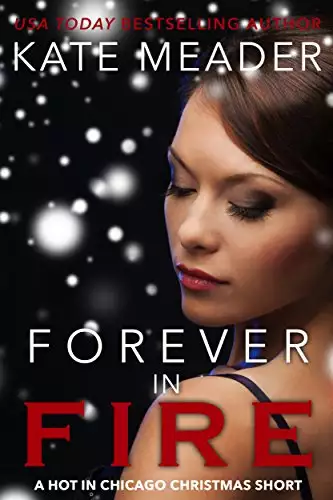 Forever in Fire: A Hot in Chicago Christmas Short