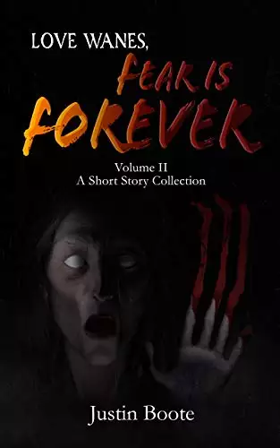 Love Wanes, Fear is Forever Vol. 2: A short horror story collection