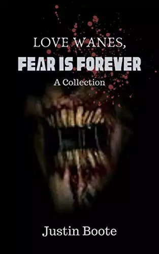 Love Wanes, Fear is Forever: A collection of horror stories