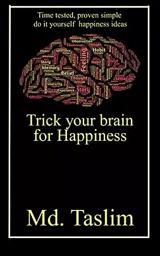 Trick your Brain for Happiness: A Self Help Book