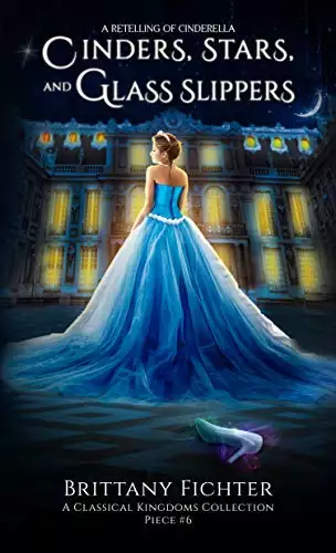 Cinders, Stars, and Glass Slippers: A Retelling of Cinderella