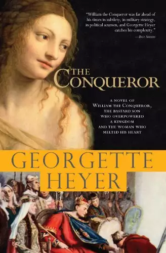 The Conqueror: A novel of William the Conqueror, the bastard son who overpowered a kingdom and the woman who melted his heart